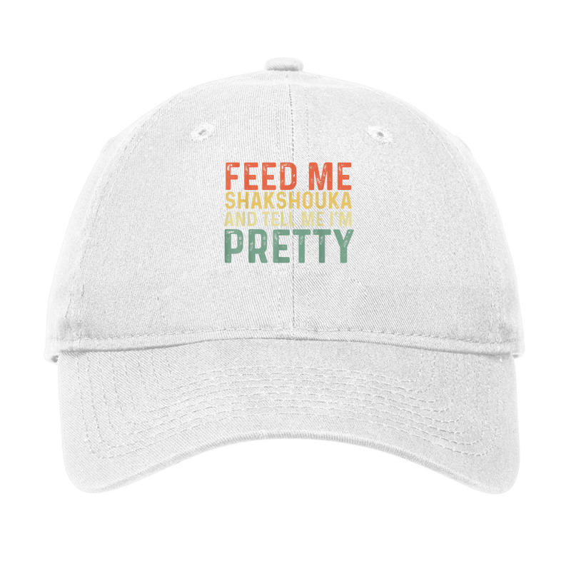 Feed Me Shakshouka And Tell Me I'm Pretty   Israeli Foodie T Shirt Adjustable Cap by cm-arts | Artistshot