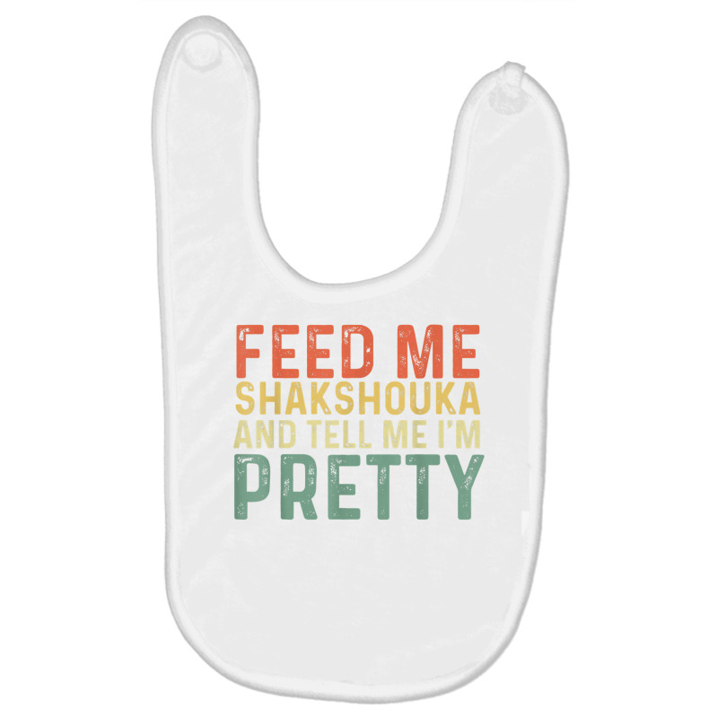 Feed Me Shakshouka And Tell Me I'm Pretty   Israeli Foodie T Shirt Baby Bibs by cm-arts | Artistshot