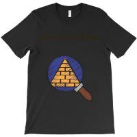 Why Are There Pyramids In Egypt  (2) T-shirt | Artistshot