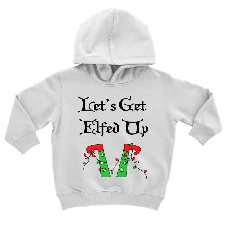 Let's Get Elfed Up Toddler Hoodie by Mito Pict | Artistshot