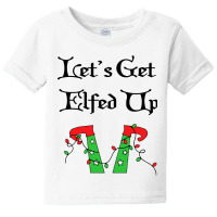 Let's Get Elfed Up Baby Tee | Artistshot