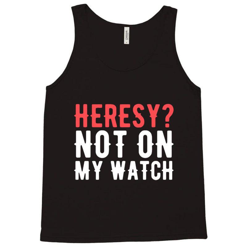 Heresy Not On My Watch Wargaming Tank Top by Stacyboltonri | Artistshot