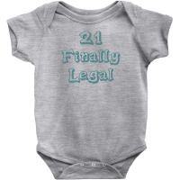 21 Finally Legal Baby Bodysuit | Artistshot