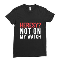 Heresy Not On My Watch Wargaming Ladies Fitted T-shirt | Artistshot