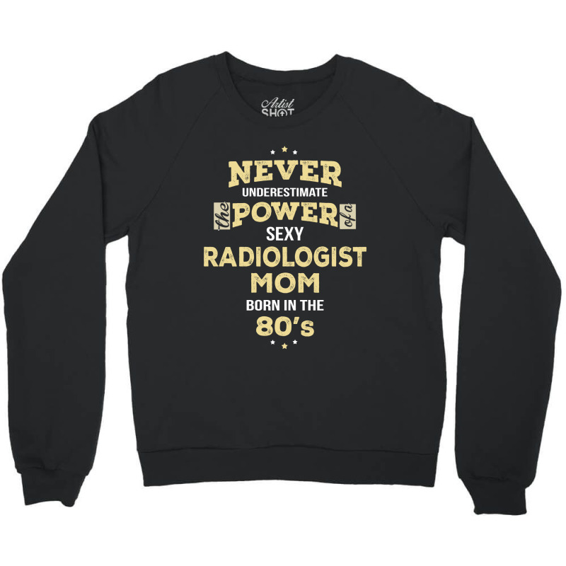 Never Underestimate Radiologist Mom Born In The 80's Crewneck Sweatshirt by thanchashop | Artistshot