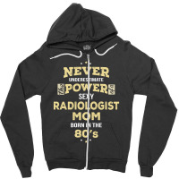 Never Underestimate Radiologist Mom Born In The 80's Zipper Hoodie | Artistshot