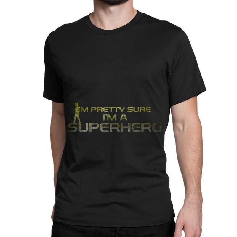 I_m Pretty Sure I_m A Superhero Classic T-shirt by cm-arts | Artistshot