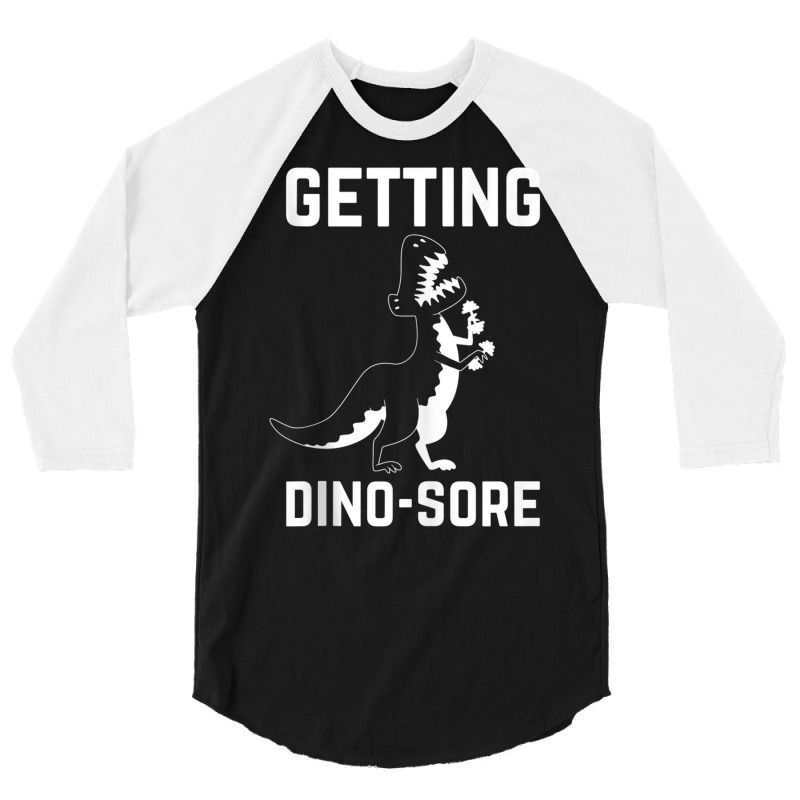 Getting Dino Sore Funny T Rex Dinosaur Workout Tank Top 3/4 Sleeve Shirt | Artistshot