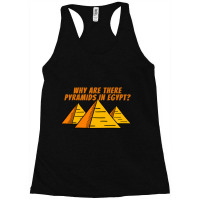 Why Are There Pyramids In Egypt  Good Conversation Starter Racerback Tank | Artistshot