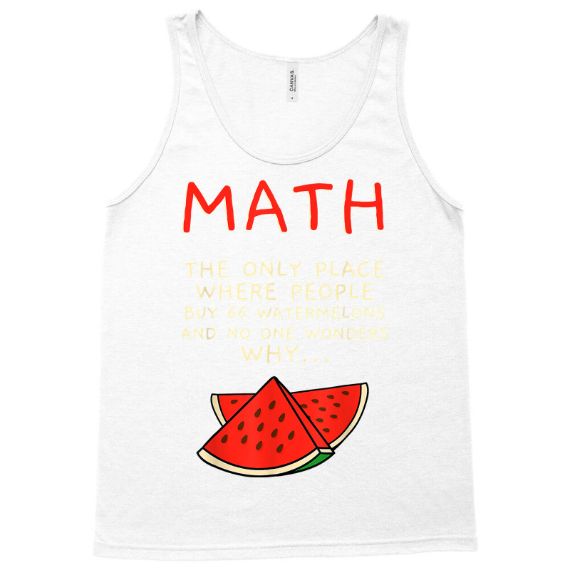 Math And Watermelons Mathematics Calculation Numbers T Shirt Tank Top by cm-arts | Artistshot