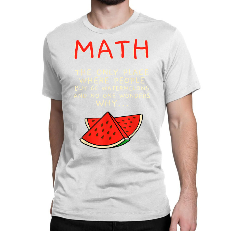 Math And Watermelons Mathematics Calculation Numbers T Shirt Classic T-shirt by cm-arts | Artistshot