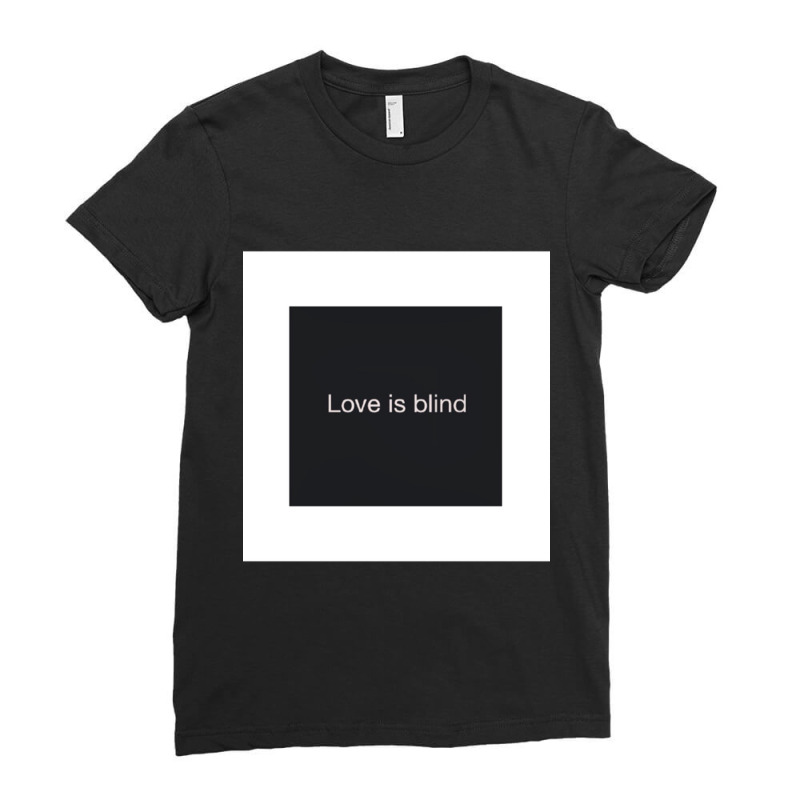 Funny .s. Love Is Blind  . Ladies Fitted T-Shirt by cm-arts | Artistshot