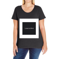 Funny .s. Love Is Blind  . Ladies Curvy T-shirt | Artistshot