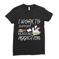 I Work To Support My Reading Addiction Ladies Fitted T-shirt | Artistshot