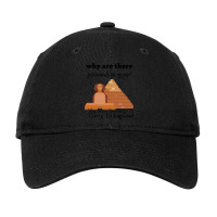 Why Are There Pyramids In Egypt They Were Too Heavy Funny Adjustable Cap | Artistshot