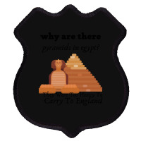 Why Are There Pyramids In Egypt They Were Too Heavy Funny Shield Patch | Artistshot