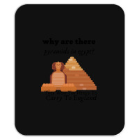 Why Are There Pyramids In Egypt They Were Too Heavy Funny Mousepad | Artistshot