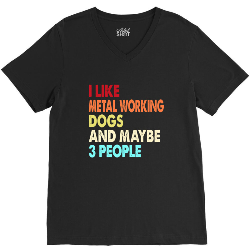 Funny Metal Working And Dogs Lovers Quotes 1 V-Neck Tee by cm-arts | Artistshot