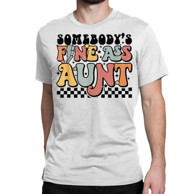 Somebody's Fine Ass Aunt Retro Funny Matching Family T Shir Classic T-shirt | Artistshot