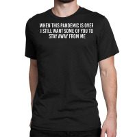 When This Pandemic Is Over Funny T Shirt Classic T-shirt | Artistshot