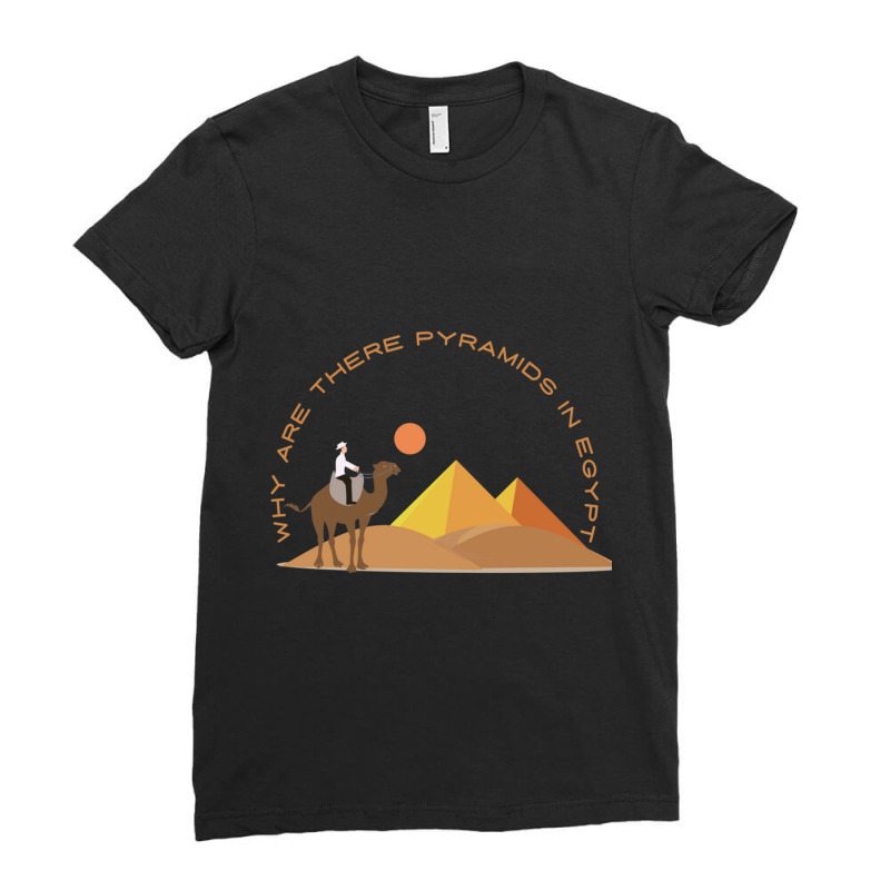 Why Are There Pyramids In Egypt Ladies Fitted T-Shirt by cm-arts | Artistshot