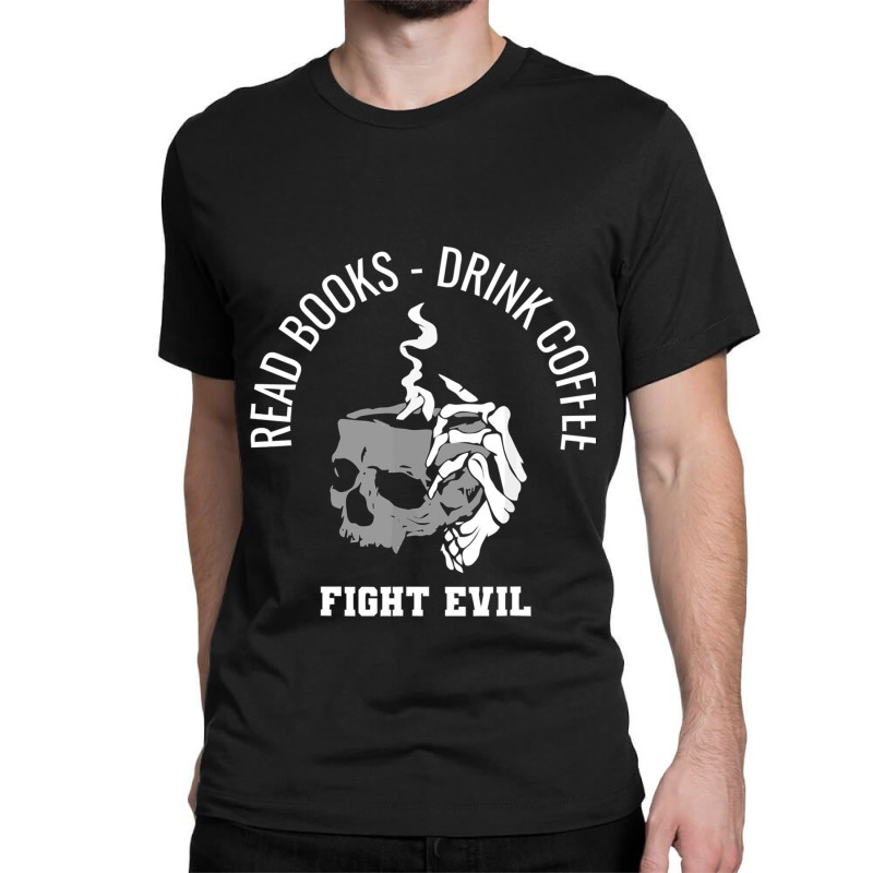 Read Books Drink Coffee Fight Evil Classic T-shirt by cm-arts | Artistshot