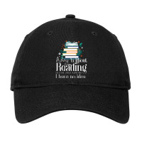 Reading Addict - A Day Without Reading Is Like Just Kidding I Have No  Adjustable Cap | Artistshot