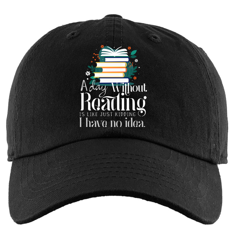 Reading Addict - A Day Without Reading Is Like Just Kidding I Have No  Kids Cap by cm-arts | Artistshot