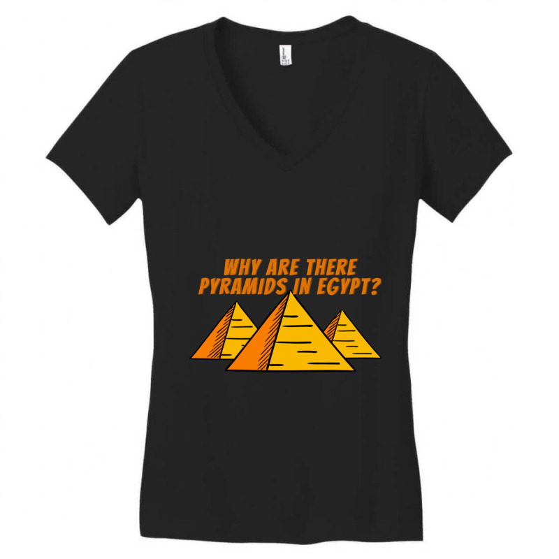 Why Are There Pyramids In Egypt  Good Conversation Starter Women's V-Neck T-Shirt by cm-arts | Artistshot