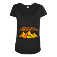 Why Are There Pyramids In Egypt  Good Conversation Starter Maternity Scoop Neck T-shirt | Artistshot