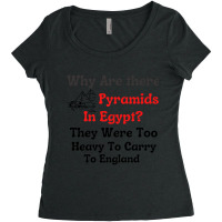 Why Are There Pyramids In Egypt  They Were Too Heavy To Carry To Engla Women's Triblend Scoop T-shirt | Artistshot