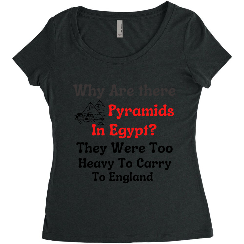 Why Are There Pyramids In Egypt  They Were Too Heavy To Carry To Engla Women's Triblend Scoop T-shirt by cm-arts | Artistshot