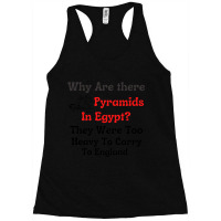 Why Are There Pyramids In Egypt  They Were Too Heavy To Carry To Engla Racerback Tank | Artistshot