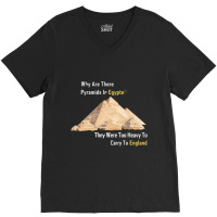 Why Are There Pyramids In Egypt They Were Too Heavy V-neck Tee | Artistshot