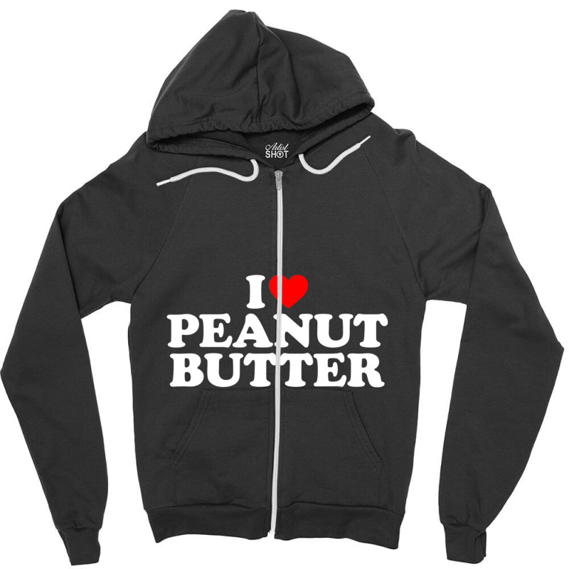 I Love Peanut Butter I Heart Peanut Butter Zipper Hoodie | Artistshot