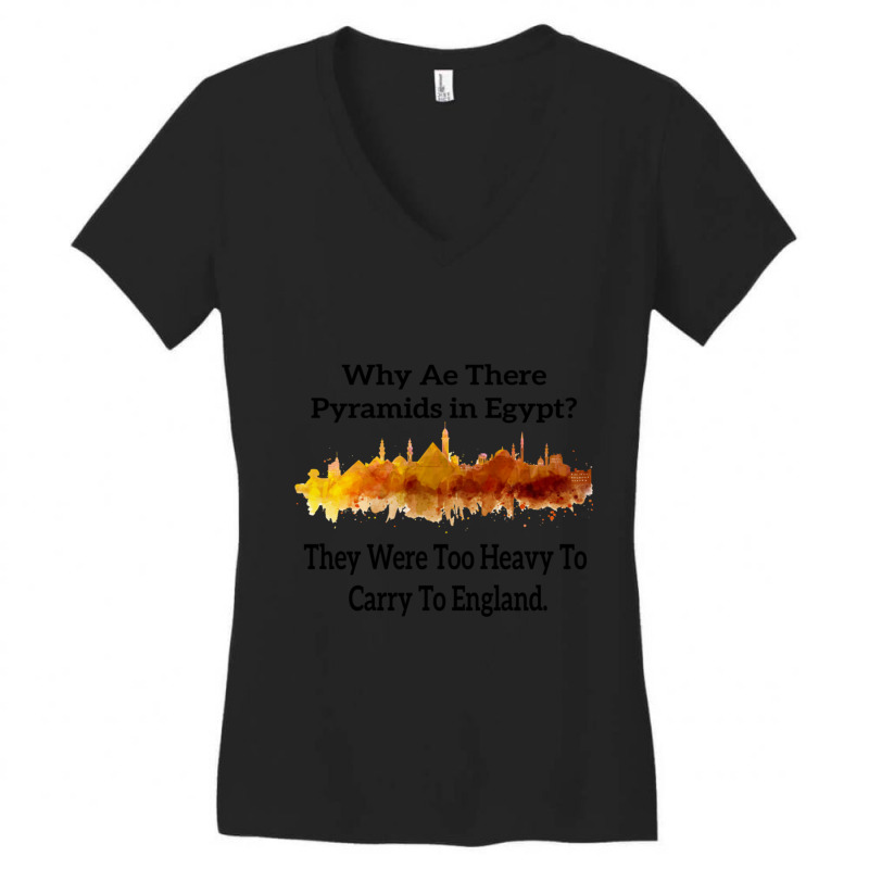 Why Are There Pyramids In Egypt They Were Too Heavy To Carry To Englan Women's V-Neck T-Shirt by cm-arts | Artistshot