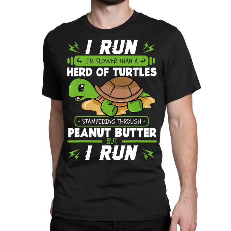 I Run I'm Slower Than A Herd Of Turtles Peanut Butter Classic T-shirt by cm-arts | Artistshot