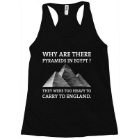 Why Are There Pyramids In Egypt They Were Too Heavy To Carry To Englan Racerback Tank | Artistshot