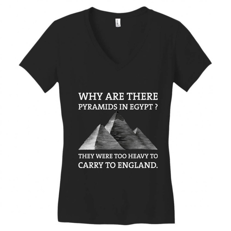 Why Are There Pyramids In Egypt They Were Too Heavy To Carry To Englan Women's V-Neck T-Shirt by cm-arts | Artistshot