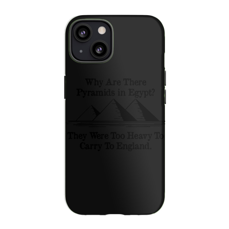 Why Are There Pyramids In Egypt They Were Too Heavy To Carry To Englan Iphone 13 Case | Artistshot