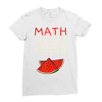 Math And Watermelons Mathematics Calculation Numbers T Shirt Ladies Fitted T-shirt | Artistshot