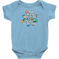 Think Like A Proton And Stay Positive Baby Bodysuit | Artistshot