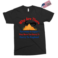 Why Are There Pyramids In Egypt They Were Too Heavy To Carry To Englan Exclusive T-shirt | Artistshot