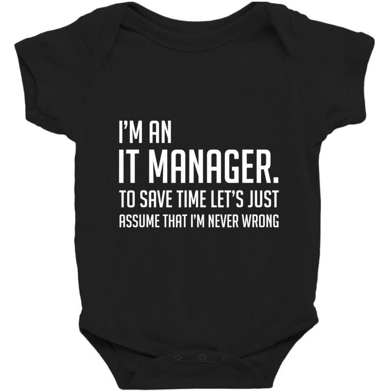 Im An It Manager Lets Just Assume Im Never Wrong Baby Bodysuit by cm-arts | Artistshot