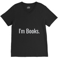 I'm Books. Love Reading, Study, Research, College, School V-neck Tee | Artistshot