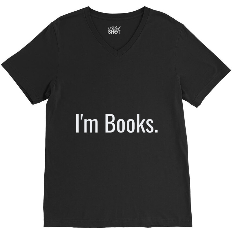 I'm Books. Love Reading, Study, Research, College, School V-Neck Tee by cm-arts | Artistshot