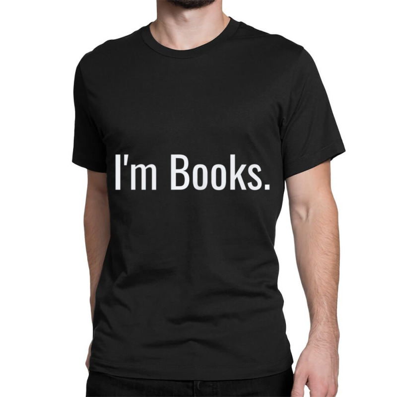 I'm Books. Love Reading, Study, Research, College, School Classic T-shirt by cm-arts | Artistshot