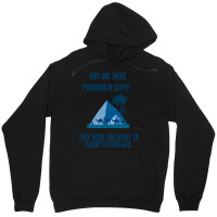 Why Are There Pyramids In Egypt They Were Too Heavy To Garry To Englan Unisex Hoodie | Artistshot