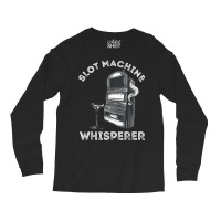 Slot Machine Whisperer Casino Player Gambling Gaming Machine T Shirt Long Sleeve Shirts | Artistshot