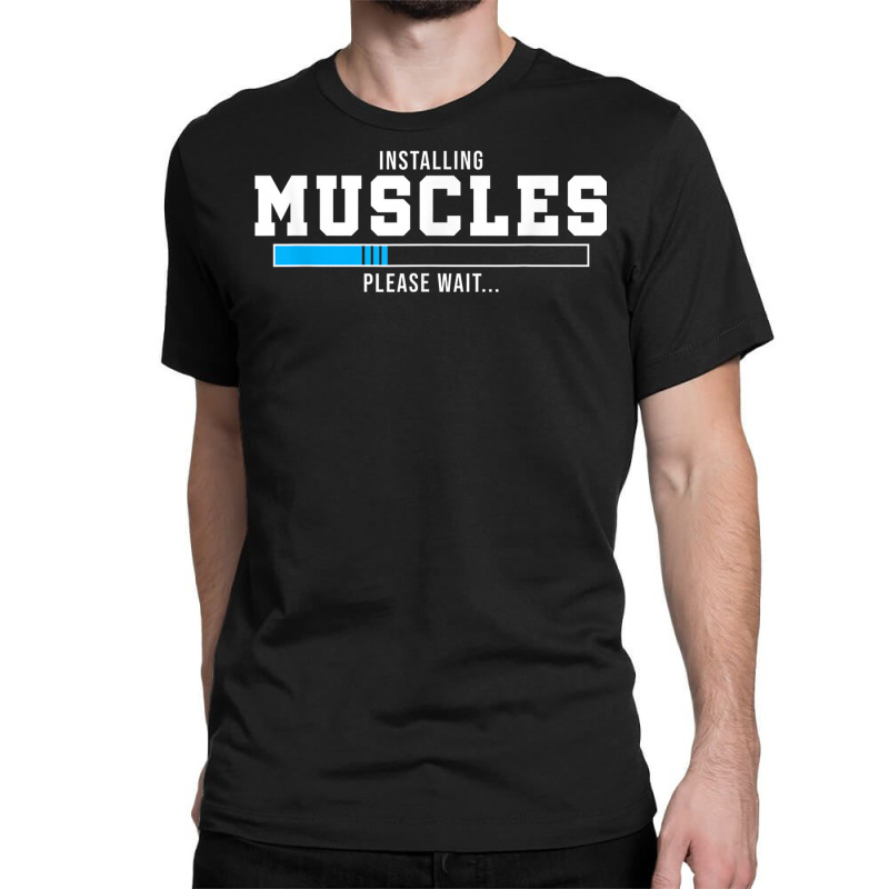 Installing Muscles Please Wait Gym Workout Men Women T Shirt Classic T-shirt by cm-arts | Artistshot